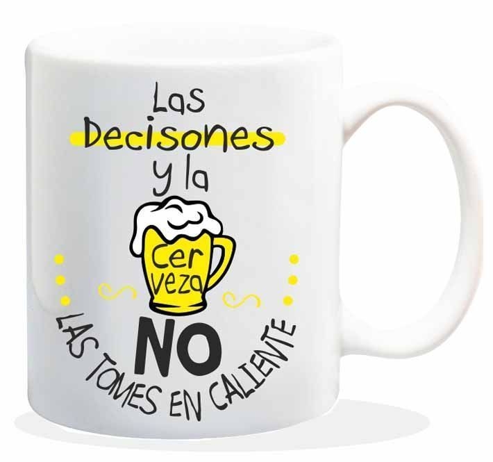 Taza con mensaje - Las decisiones y la cerveza no las tomes en caliente. HL-164